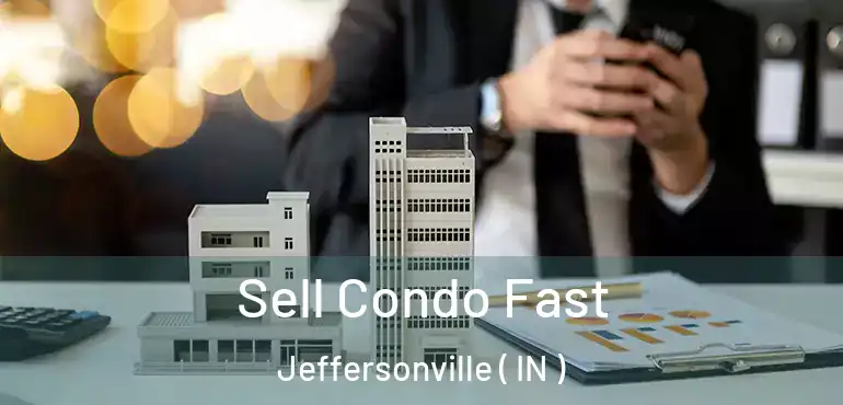  Sell Condo Fast Jeffersonville ( IN )