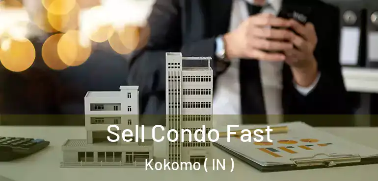 Sell Condo Fast Kokomo ( IN )