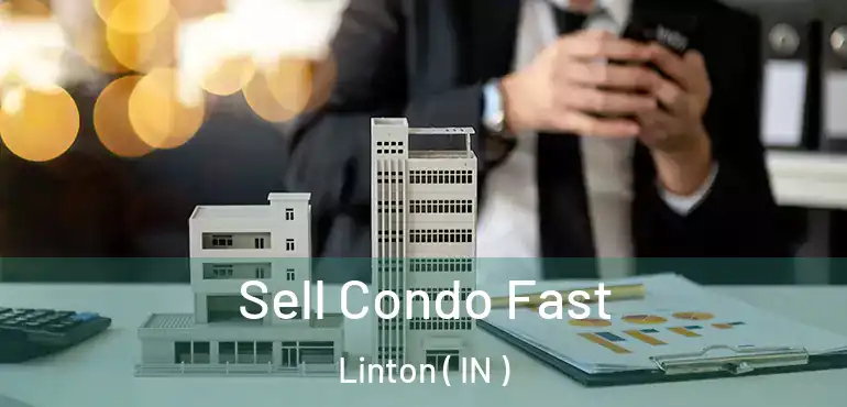  Sell Condo Fast Linton ( IN )