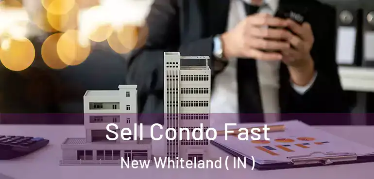 Sell Condo Fast New Whiteland ( IN )