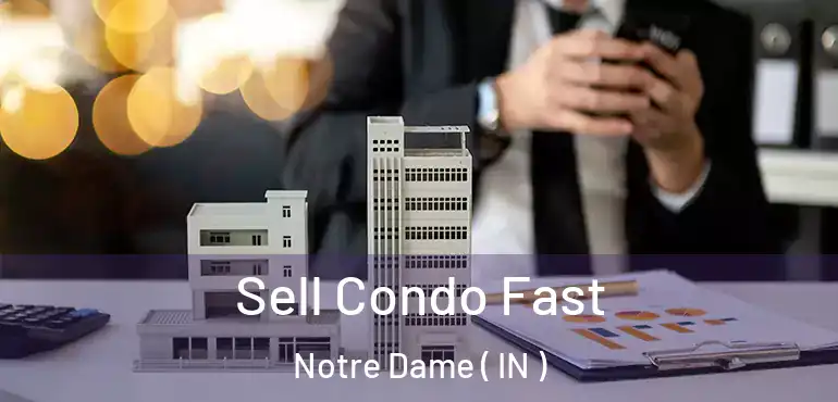Sell Condo Fast Notre Dame ( IN )