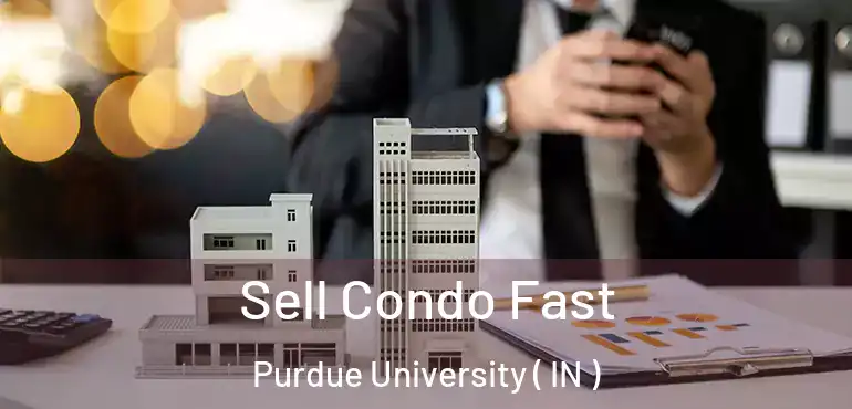 Sell Condo Fast Purdue University ( IN )