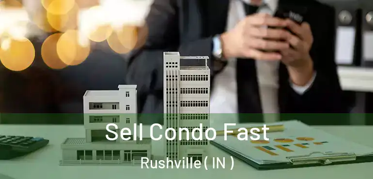 Sell Condo Fast Rushville ( IN )