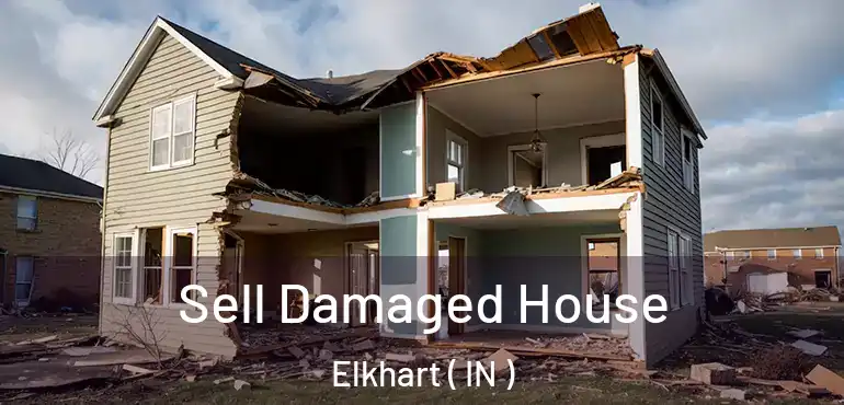  Sell Damaged House Elkhart ( IN )