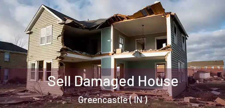  Sell Damaged House Greencastle ( IN )