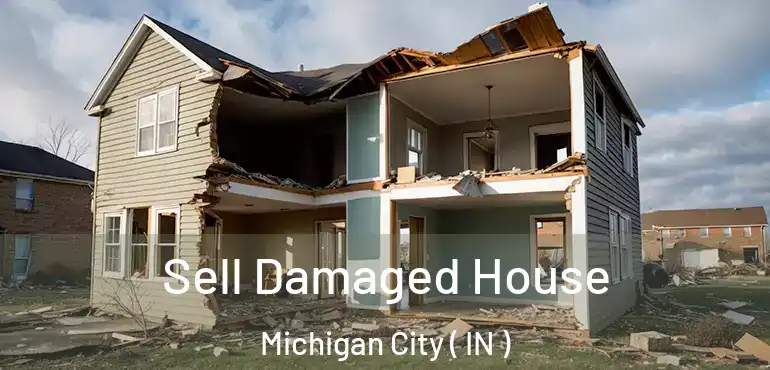 Sell Damaged House Michigan City ( IN )
