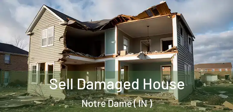  Sell Damaged House Notre Dame ( IN )