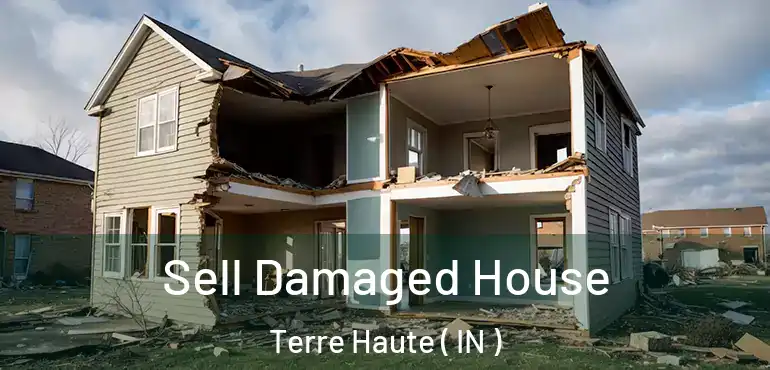 Sell Damaged House Terre Haute ( IN )