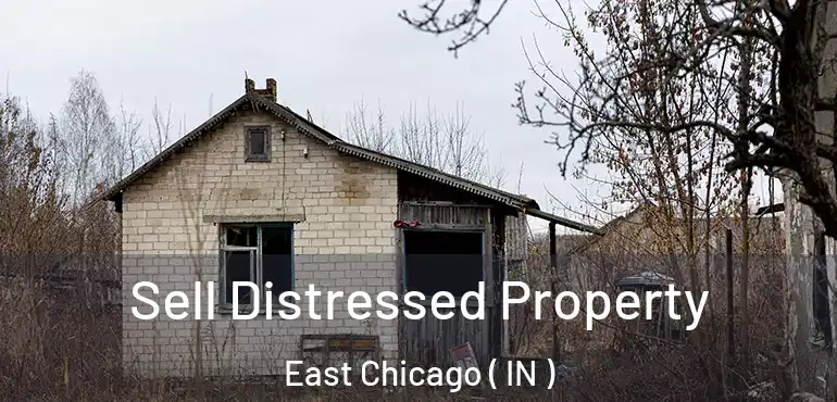  Sell Distressed Property East Chicago ( IN )