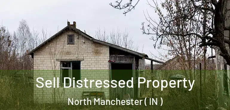  Sell Distressed Property North Manchester ( IN )