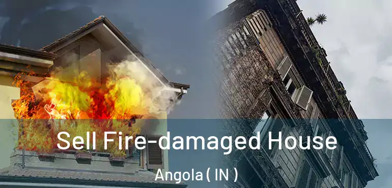  Sell Fire-damaged House Angola ( IN )