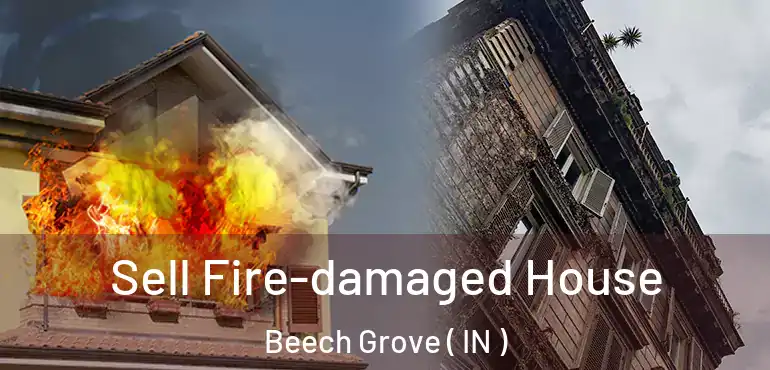 Sell Fire-damaged House Beech Grove ( IN )