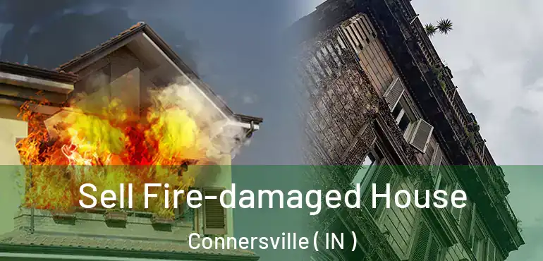 Sell Fire-damaged House Connersville ( IN )