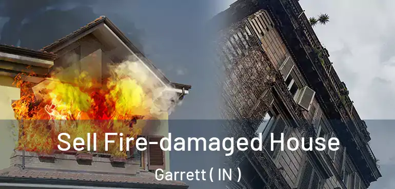 Sell Fire-damaged House Garrett ( IN )