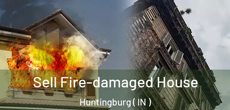  Sell Fire-damaged House Huntingburg ( IN )