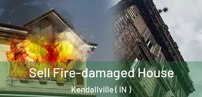 Sell Fire-damaged House Kendallville ( IN )