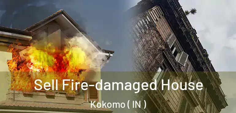  Sell Fire-damaged House Kokomo ( IN )