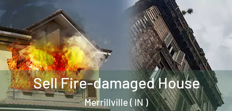  Sell Fire-damaged House Merrillville ( IN )