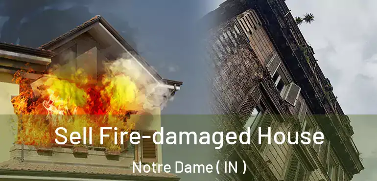  Sell Fire-damaged House Notre Dame ( IN )