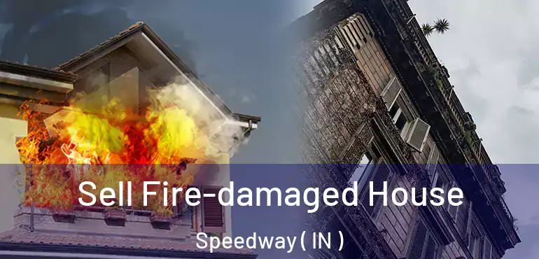 Sell Fire-damaged House Speedway ( IN )