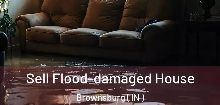  Sell Flood-damaged House Brownsburg ( IN )
