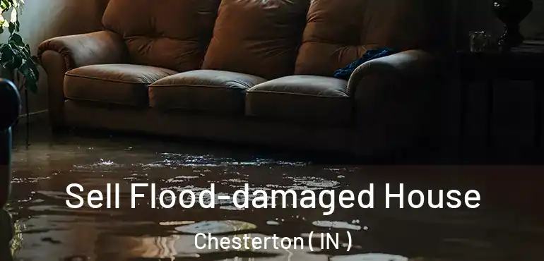  Sell Flood-damaged House Chesterton ( IN )