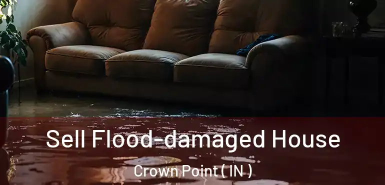  Sell Flood-damaged House Crown Point ( IN )