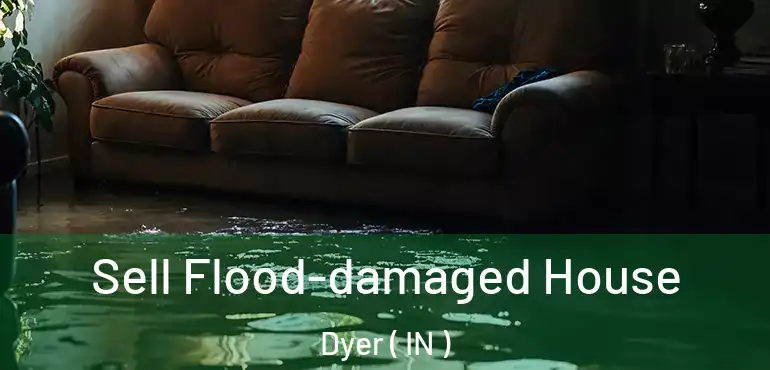 Sell Flood-damaged House Dyer ( IN )
