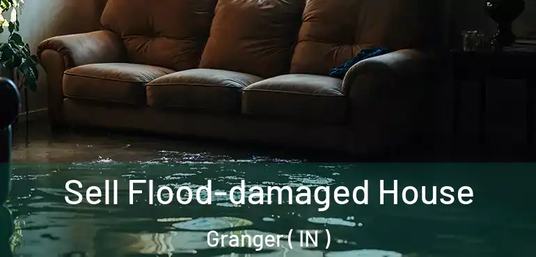Sell Flood-damaged House Granger ( IN )