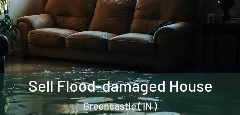 Sell Flood-damaged House Greencastle ( IN )