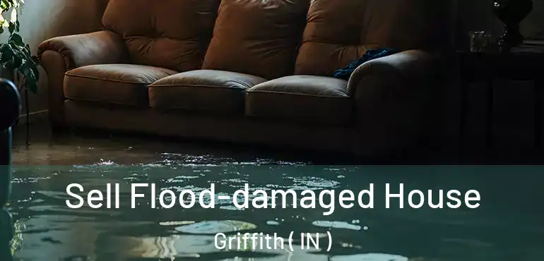 Sell Flood-damaged House Griffith ( IN )