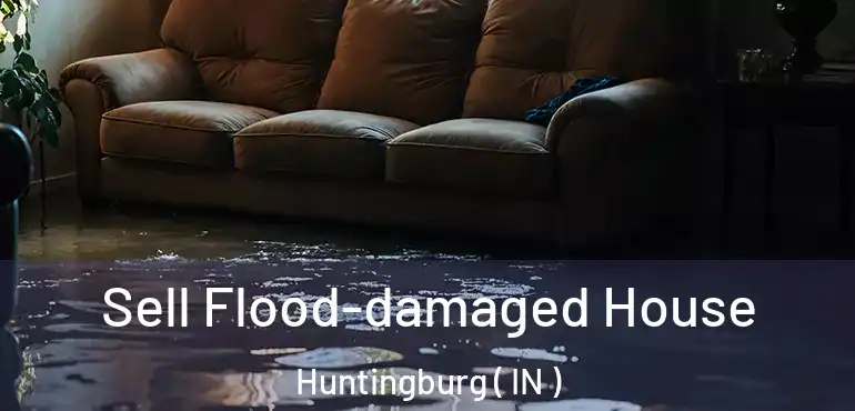 Sell Flood-damaged House Huntingburg ( IN )