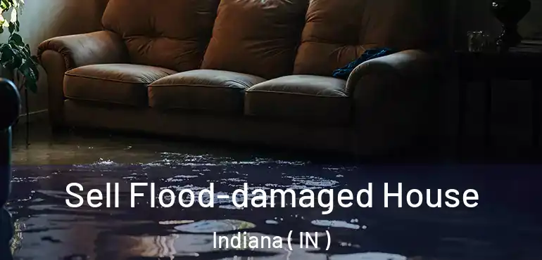 Sell Flood-damaged House Indiana ( IN )