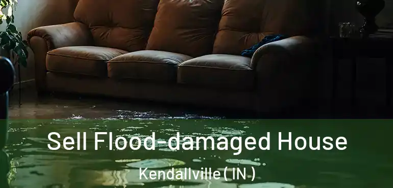 Sell Flood-damaged House Kendallville ( IN )