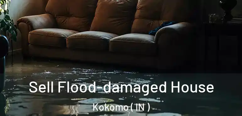  Sell Flood-damaged House Kokomo ( IN )