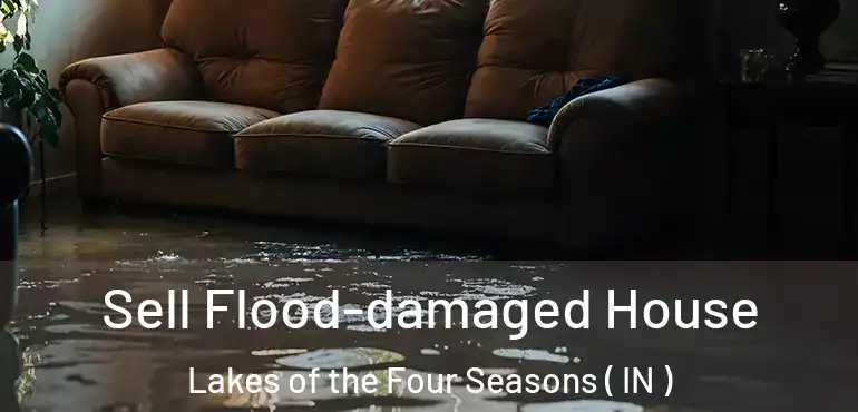 Sell Flood-damaged House Lakes of the Four Seasons ( IN )