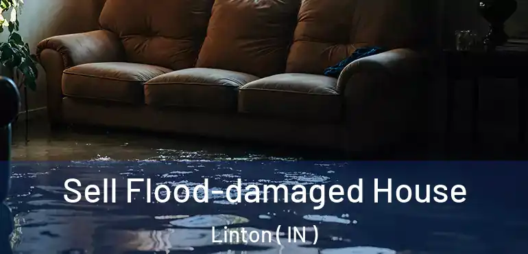 Sell Flood-damaged House Linton ( IN )