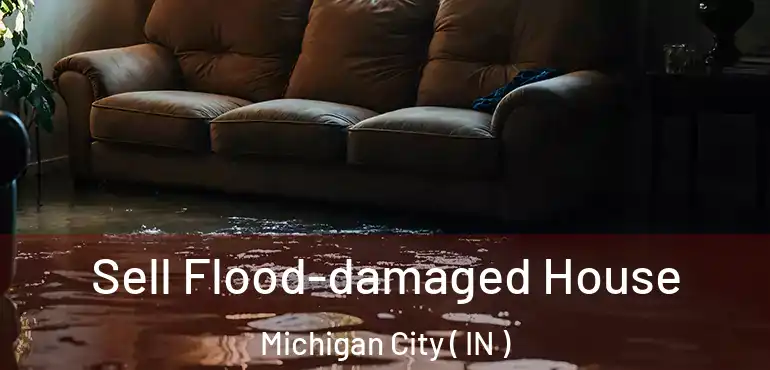  Sell Flood-damaged House Michigan City ( IN )