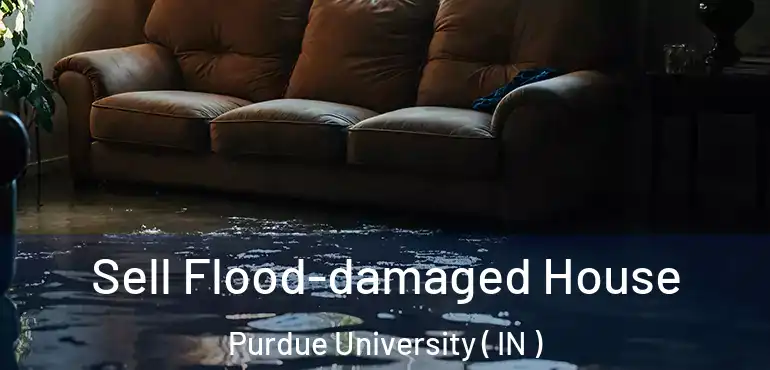  Sell Flood-damaged House Purdue University ( IN )