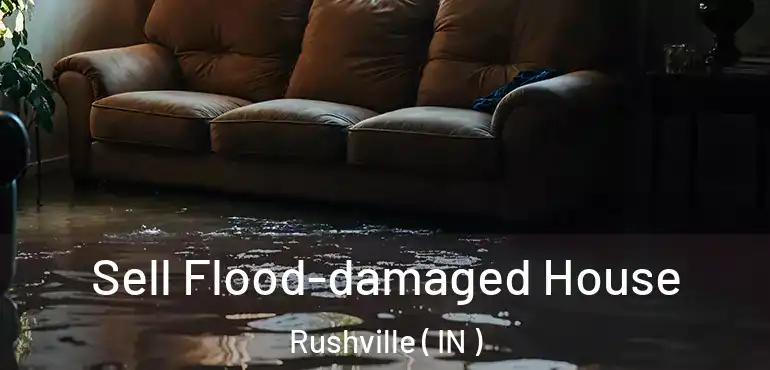  Sell Flood-damaged House Rushville ( IN )