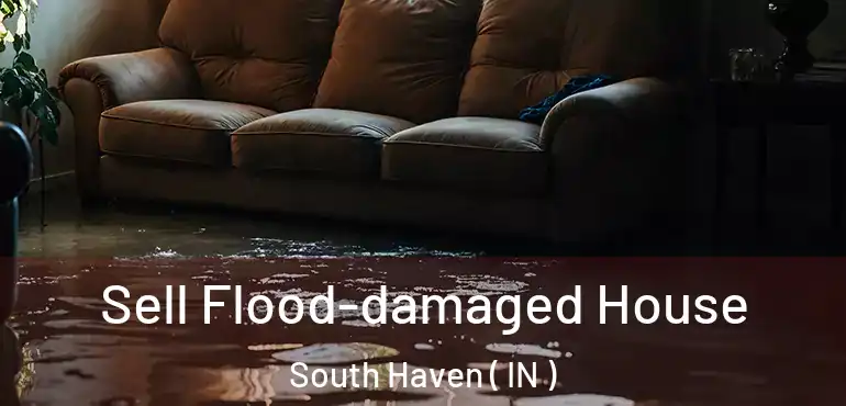  Sell Flood-damaged House South Haven ( IN )
