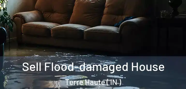  Sell Flood-damaged House Terre Haute ( IN )