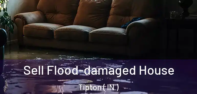  Sell Flood-damaged House Tipton ( IN )