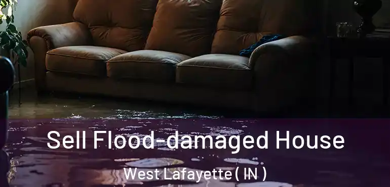  Sell Flood-damaged House West Lafayette ( IN )