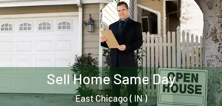  Sell Home Same Day East Chicago ( IN )