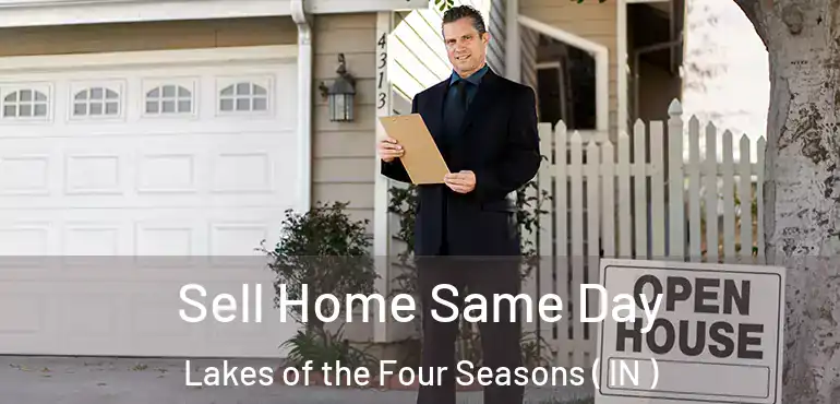 Sell Home Same Day Lakes of the Four Seasons ( IN )
