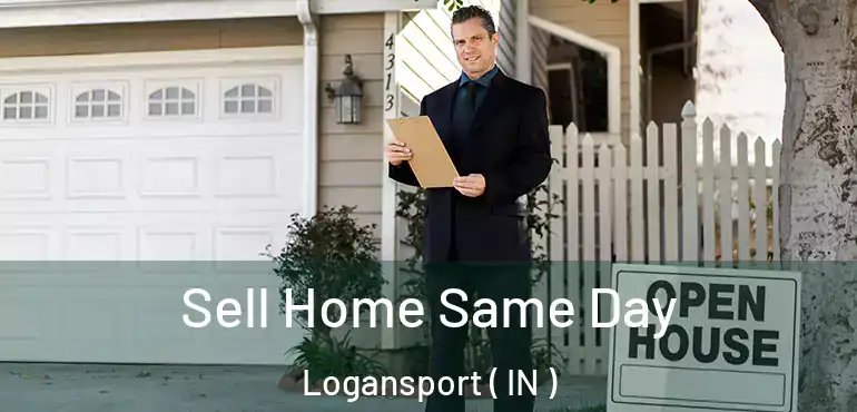 Sell Home Same Day Logansport ( IN )