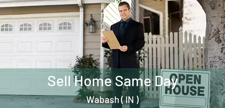  Sell Home Same Day Wabash ( IN )