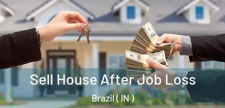 Sell House After Job Loss Brazil ( IN )