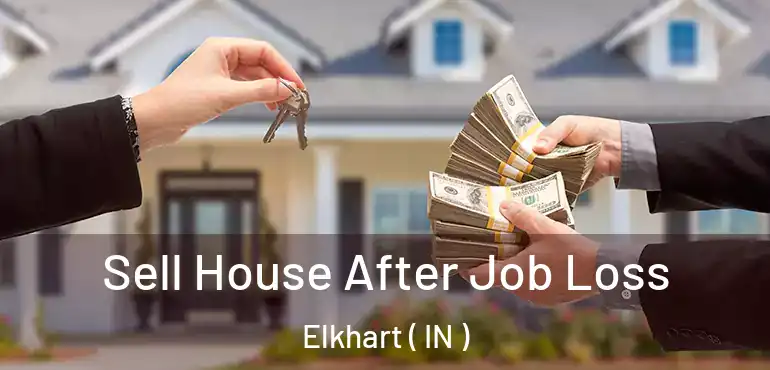  Sell House After Job Loss Elkhart ( IN )